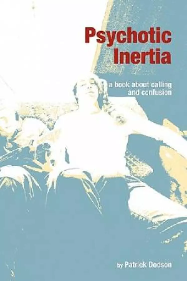Psychotic Inertia: a book about calling and confusion