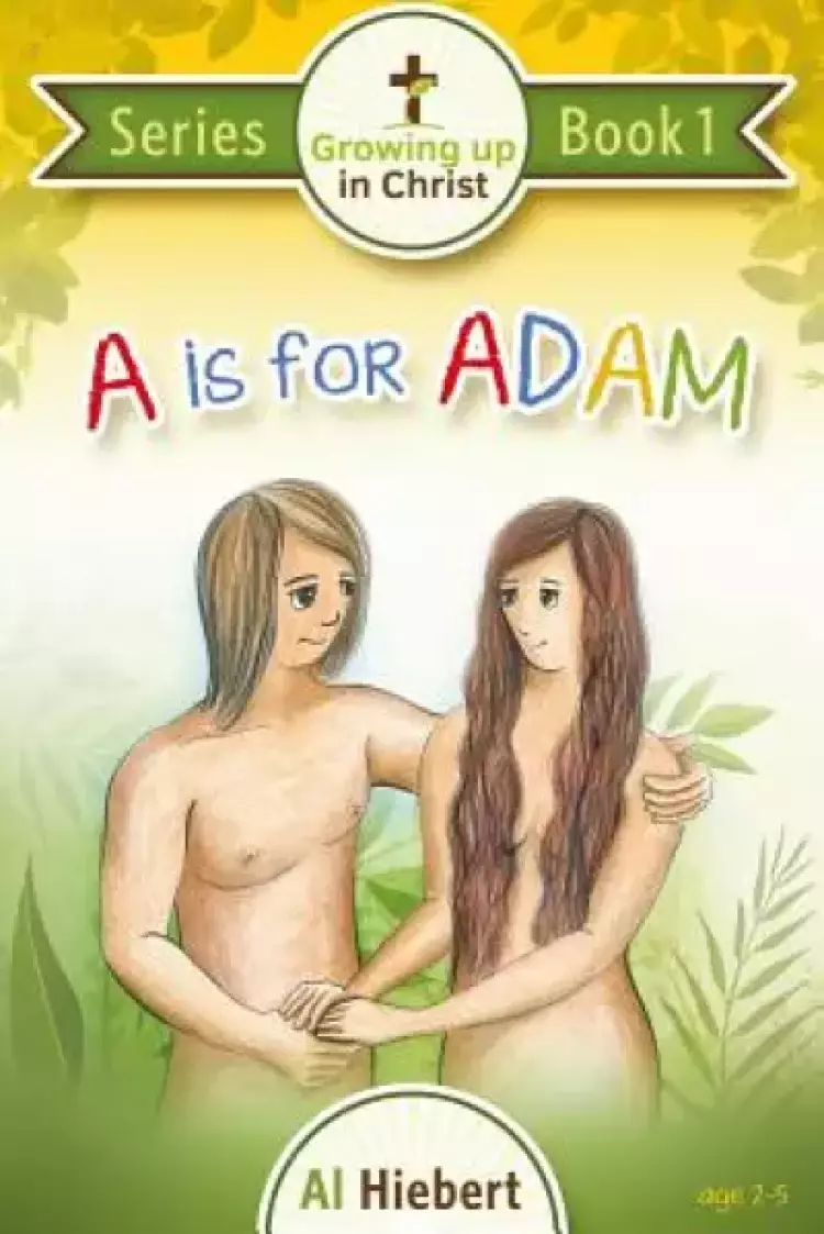 A is for Adam: Growing Up In Christ for Pre-readers