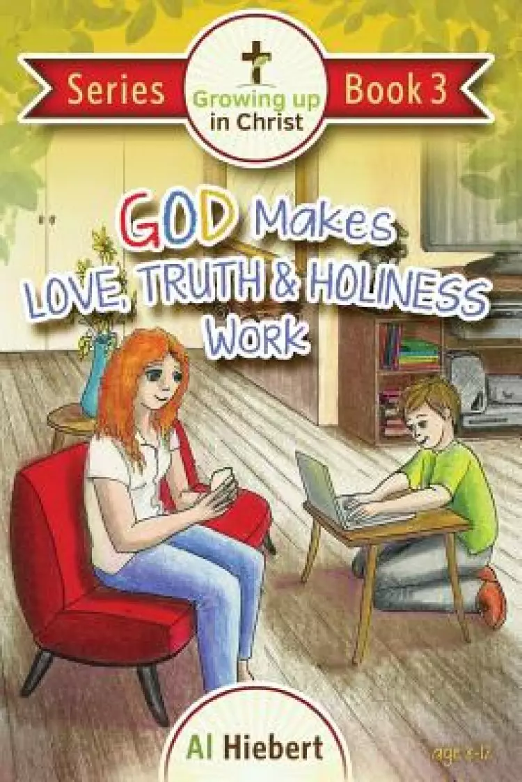 God Makes Love, Truth, and Holiness Work: Facts and Fictions for Pre-puberty Tweens in a Messed-up World