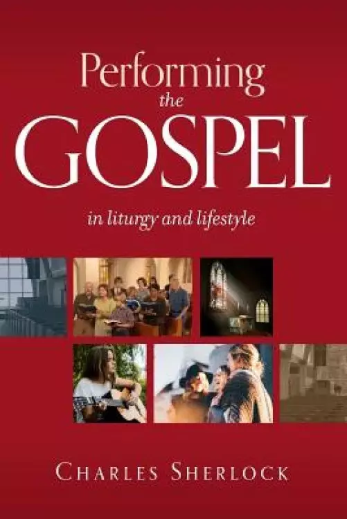 Performing the Gospel: in liturgy and lifestyle