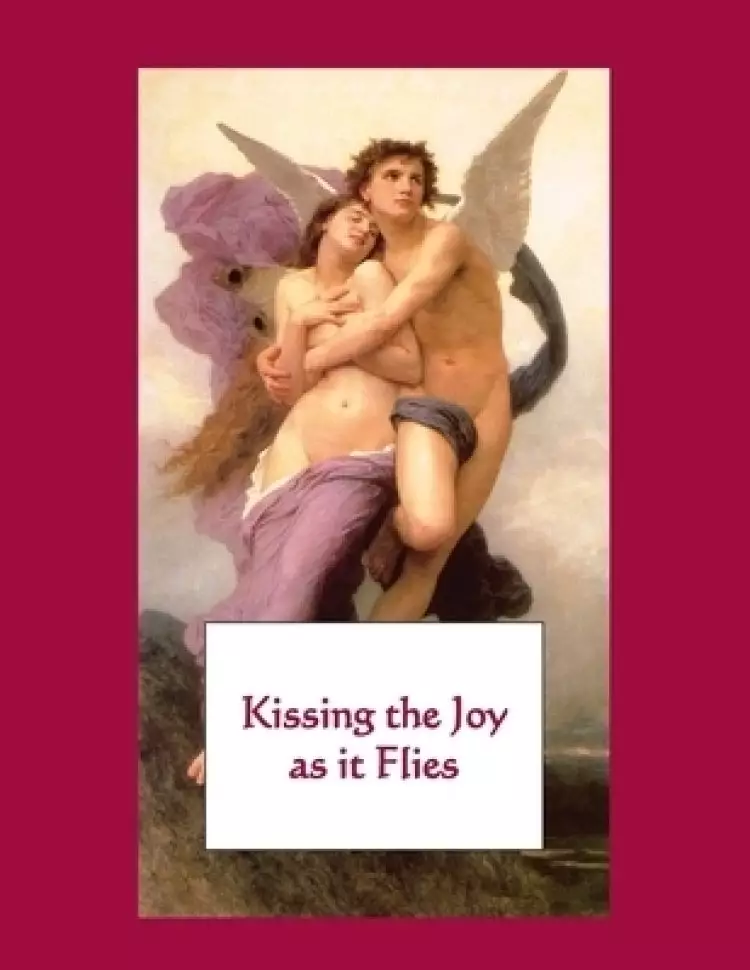 KISSING THE JOY AS IT FLIES : Letters to the Beloved