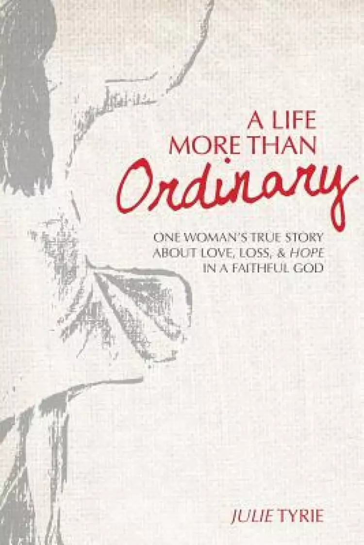 A Life More Than Ordinary: One woman's true story about love, loss, & hope  In a faithful God