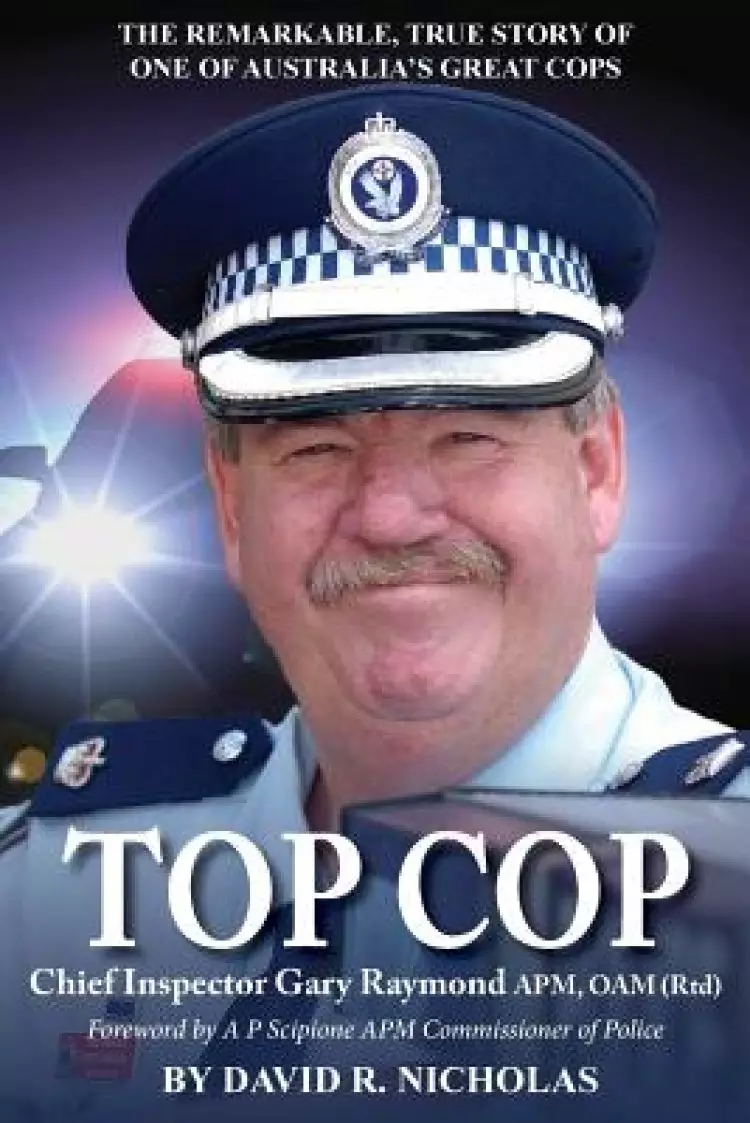 Top Cop: Chief Inspector Gary Raymond APM, OAM (Rtd)