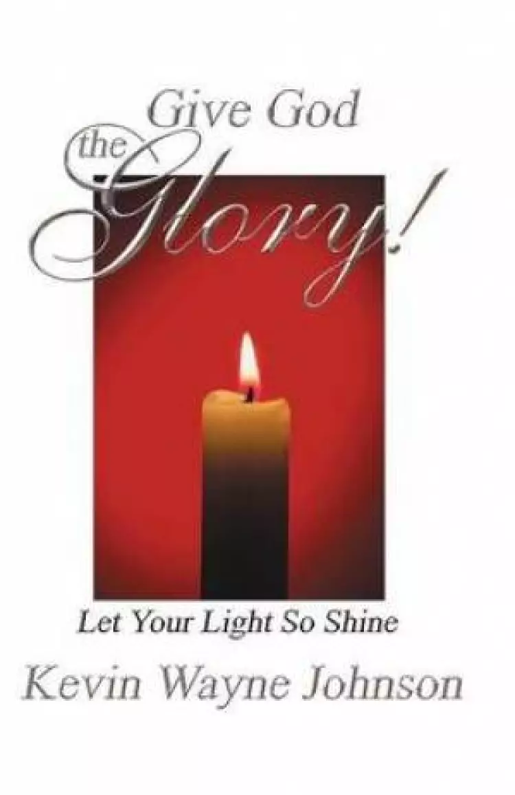 Give God the Glory! Series - Let Your Light So Shine
