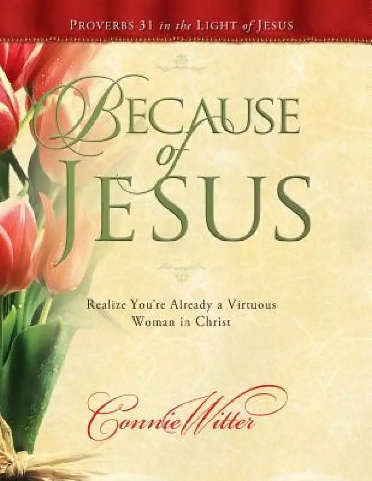 Because of Jesus: Realize You're Already a Virtuous Woman in Christ