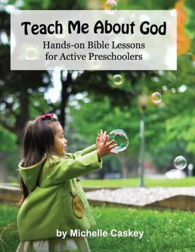 Teach Me About God: Hands-On Bible Lessons For Active Preschoolers