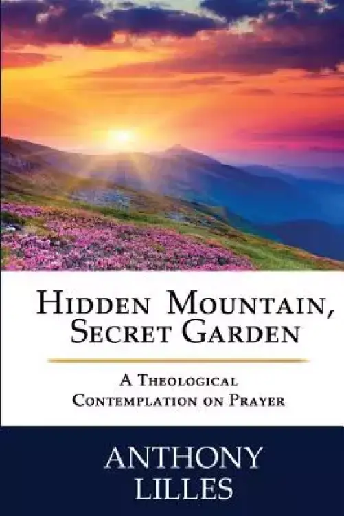 Hidden Mountain, Secret Garden: A Theological Contemplation on Prayer