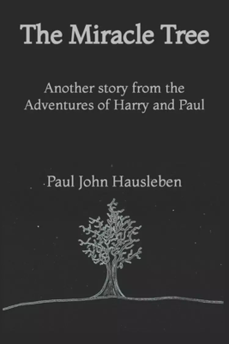 The Miracle Tree: Another story from the Adventures of Harry and Paul