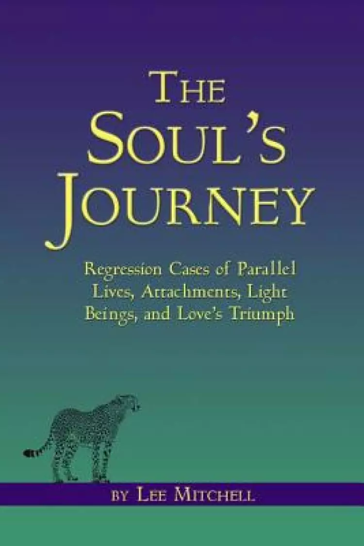 The Soul's Journey: Regression Cases of Parallel Lives, Attachments, Light Beings, and Love's Triumph