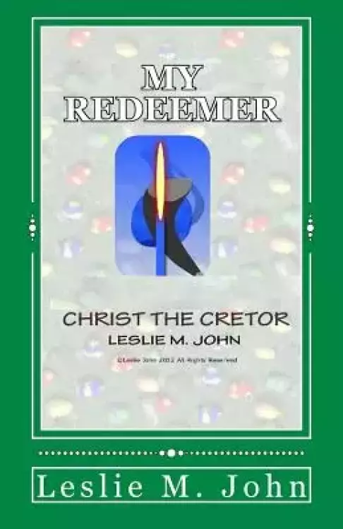 My Redeemer: Christ the Creator