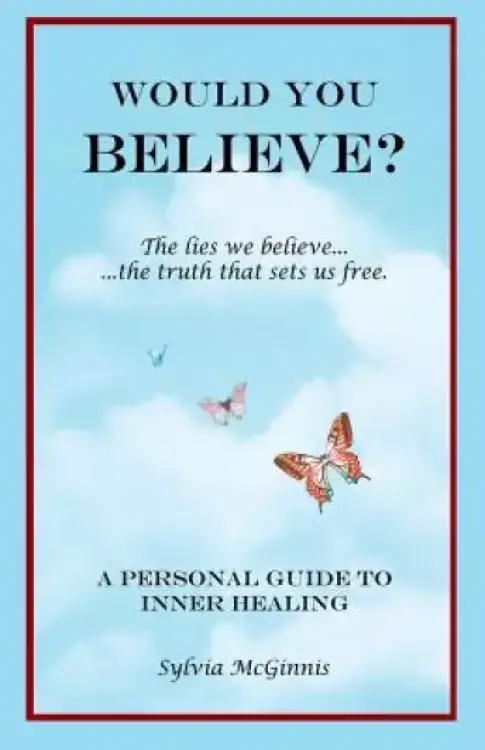 Would You Believe?: The Lies We Believe... the Truth That Sets Us Free