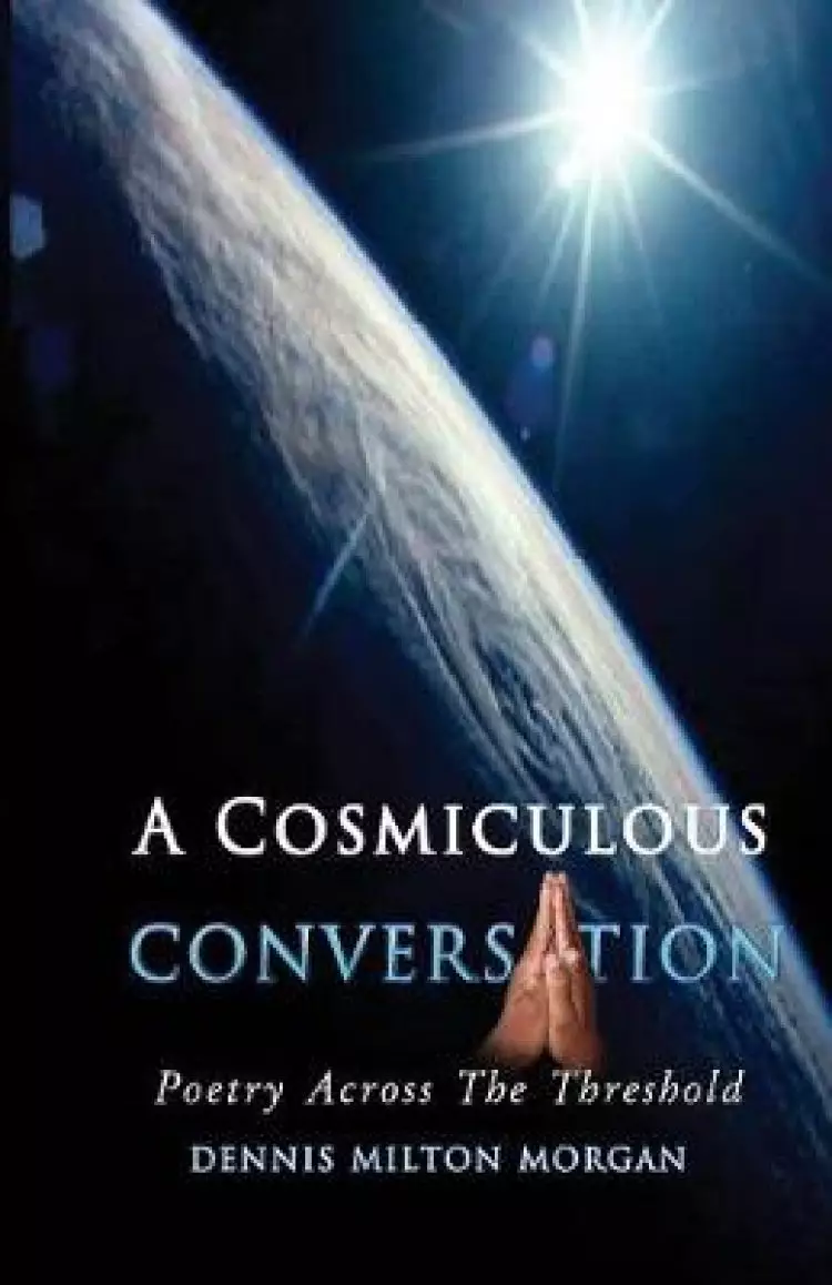 A Cosmiculous Conversation: An anthology of divinely crafted poetry