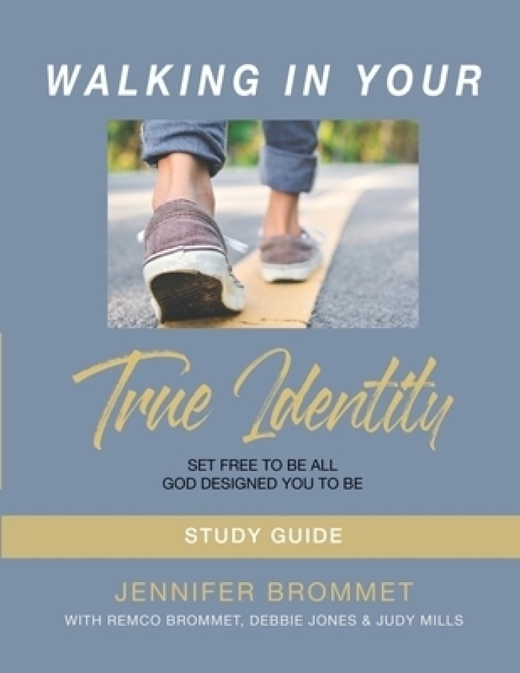 Walking In Your True Identity Study Guide
