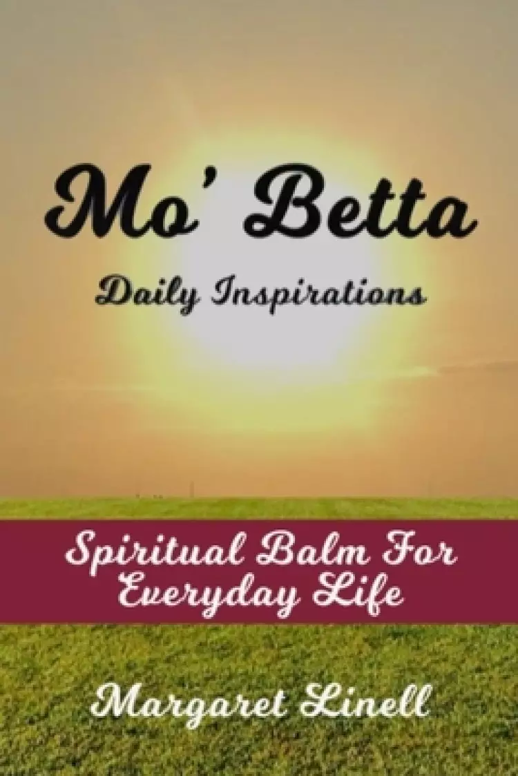 Mo' Betta Daily Inspirations: Spiritual Balm for Everyday Life