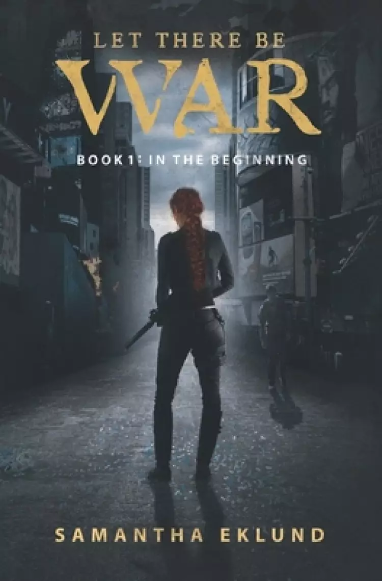 Let There Be War (Book 1: In The Beginning)