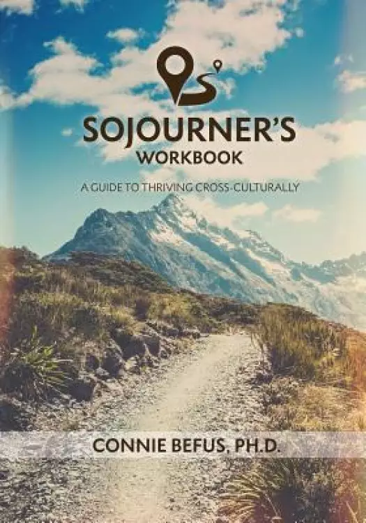 Sojourner's Workbook: A Guide to Thriving Cross-Culturally