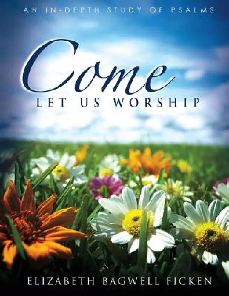 Come Let Us Worship: An In-depth Study of Psalms
