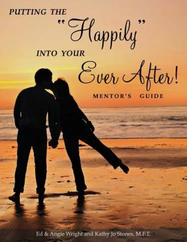 Putting the Happily Into Your Ever After: Mentor's Guide