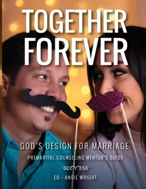 Together Forever ~ God's Design for Marriage: Premarital Counseling Mentor's Guide