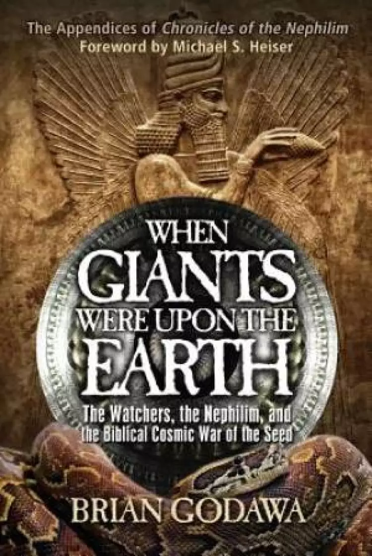 When Giants Were Upon the Earth :  The Watchers, the Nephilim, and the Biblical Cosmic War of the Seed