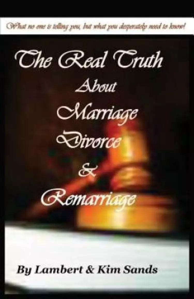 The Real Truth about Marriage, Divorce & Remarriage