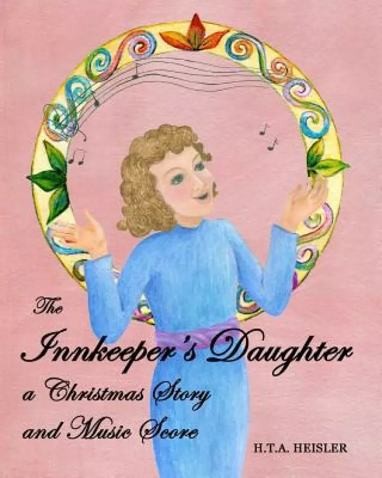The Innkeeper's Daughter: a Christmas Story and Music Score