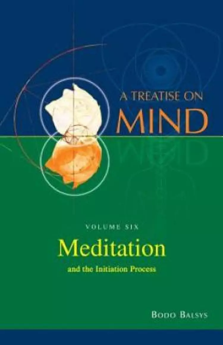 Meditation and the Initiation Process (Vol.6 of a Treatise on Mind)