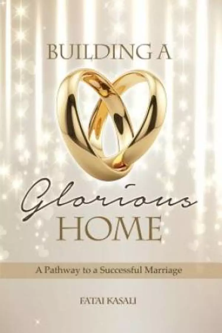 Building a Glorious Home: a Pathway to a Successful Marriage