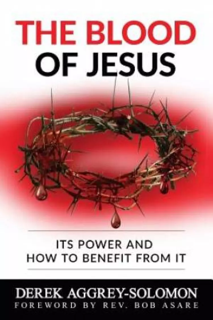 The Blood of Jesus - it's Power and How to Benefit from it