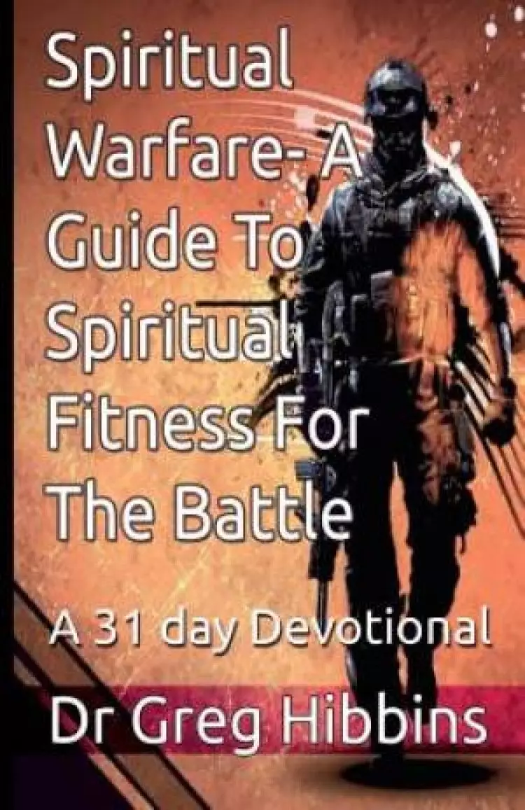 Spiritual Warfare-A Guide To Spiritual Fitness For the Battle: A 31 Day Devotional