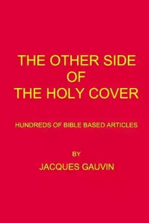 The Other Side Of The Holy Cover: Hundreds Of Bible Based Articles
