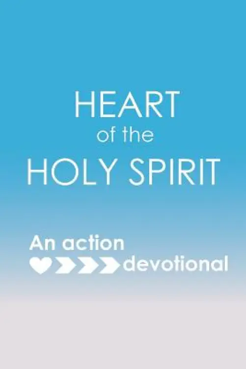Heart of the Holy Spirit: An action devotional