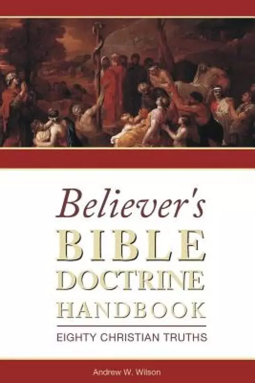 Believer's Bible Doctrine Handbook: Eighty Christian Truths