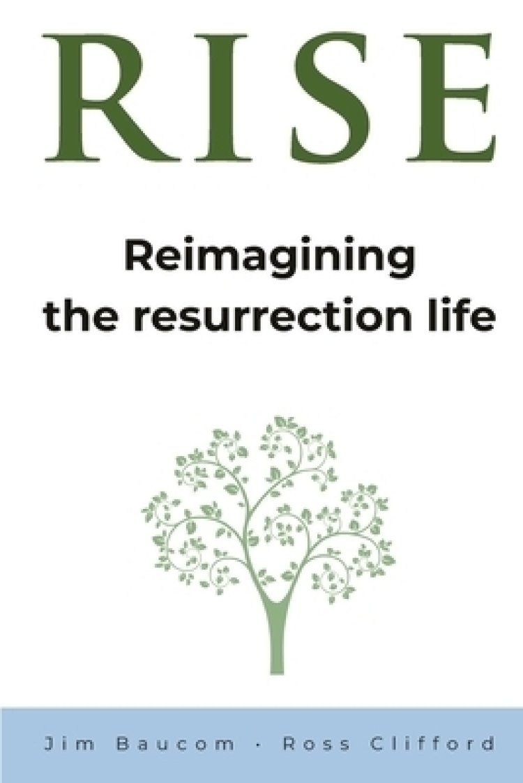 RISE: Reimagining the Resurrection Life
