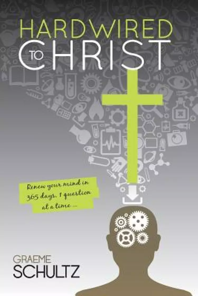 Hardwired to Christ: Renew your mind in 365 days, one question at a time.