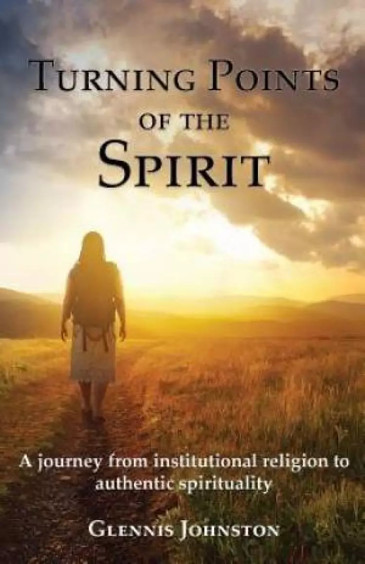 Turning Points of the Spirit: A journey from institutional religion to authentic spirituality
