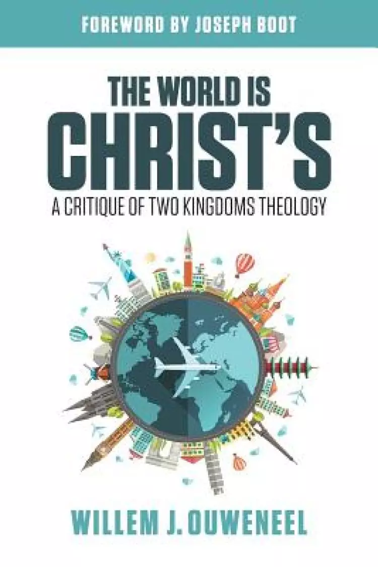 The World is Christ's: A Critique of Two Kingdoms Theology