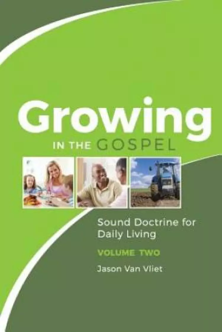 Growing in the Gospel: Sound Doctrine for Daily Living (Volume 2)