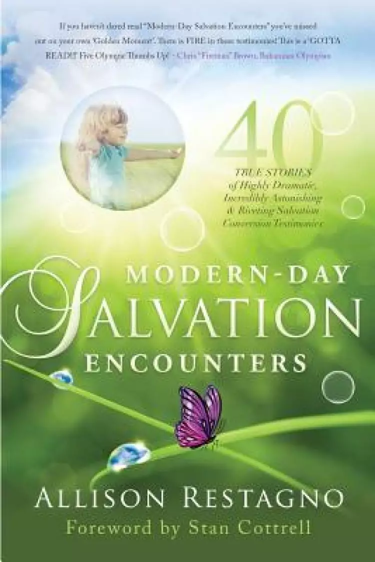 Modern-Day Salvation Encounters: 40 True Stories of Highly Dramatic, Incredibly Astonishing, Riveting, Salvation Conversion Testimonies