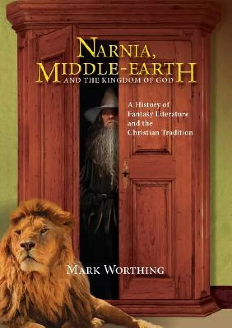 Narnia, Middle-Earth and The Kingdom of God: A History of  Fantasy Literature and the Christian Tradition