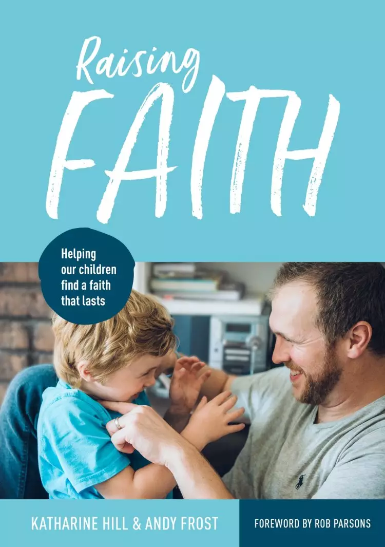 Raising Faith: Helping Our Children Find a Faith That Lasts