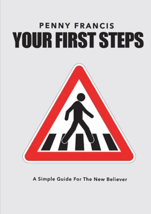 YOUR FIRST STEPS: A Simple Guide For The New Believer