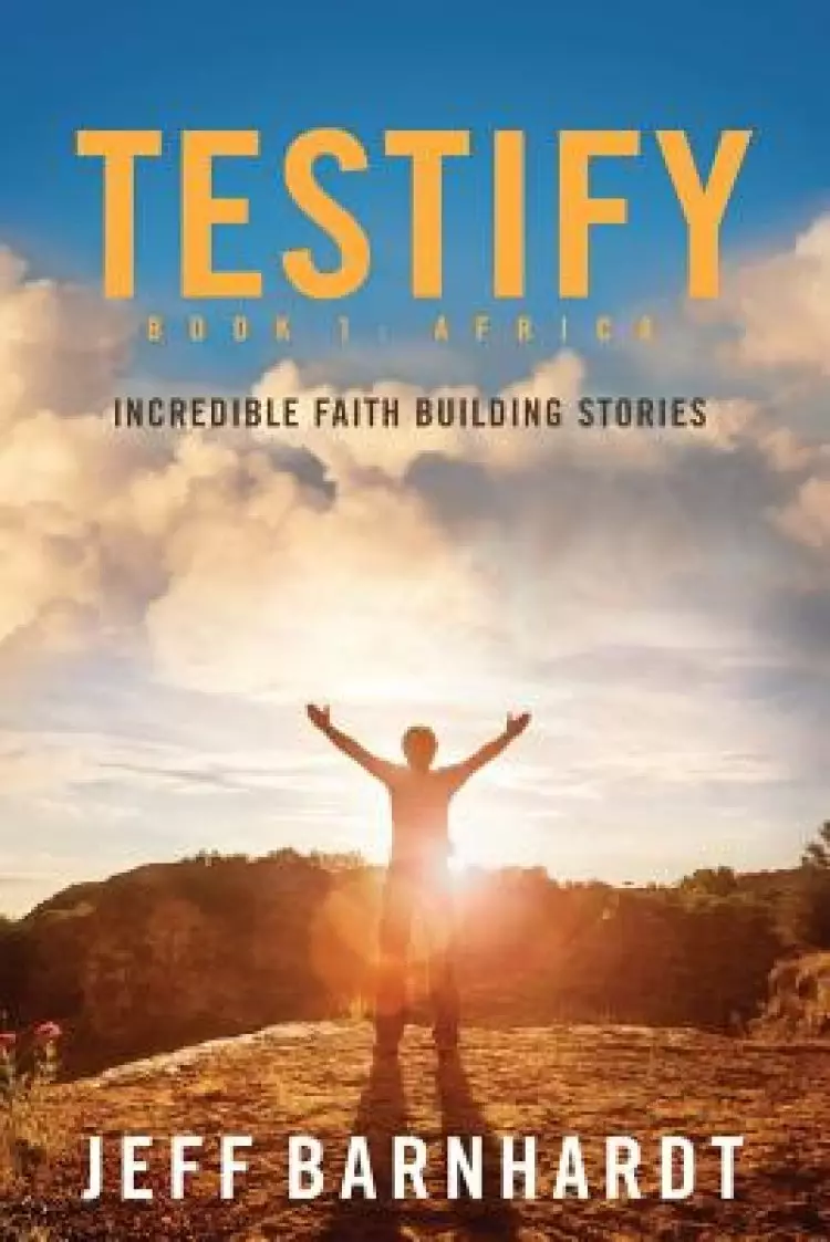 Testify: Incredible Faith Building Stories