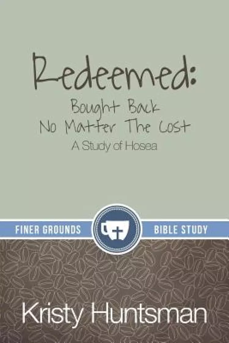 Redeemed: Bought Back No Matter The Cost: A Study of Hosea