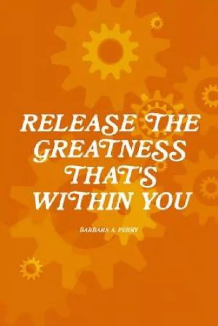 Release the Greatness That's Within You