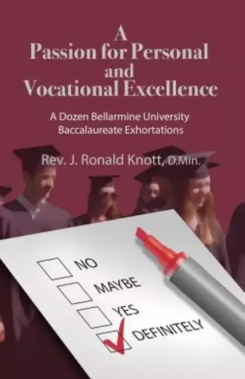 A Passion for Personal and Vocational Excellence: A Dozen Bellarmine University Baccalaureate Exhortations