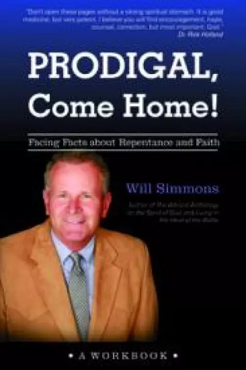 Prodigal, Come Home!: Facing Facts about Repentance and Faith