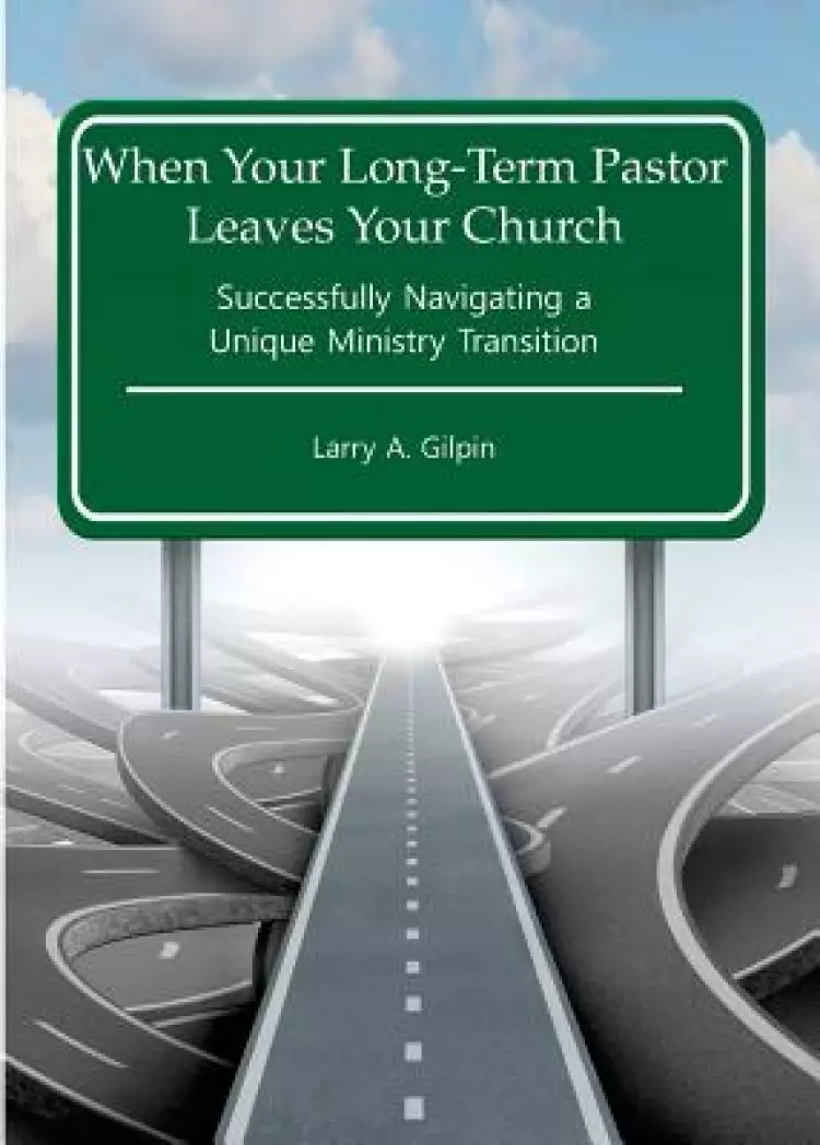 When Your Long-Term Pastor Leaves Your Church: Successfully Navigating  a  Unique Ministry Transition