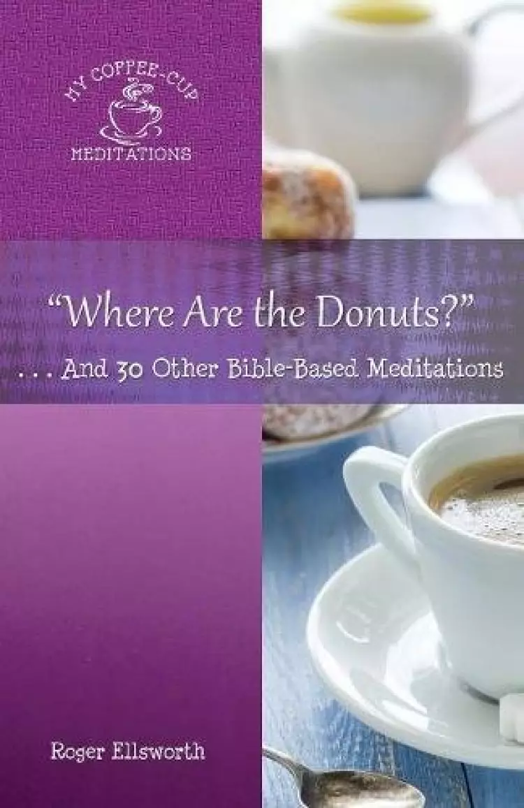 "Where Are the Donuts?": . . .And 30 Other Bible-Based Meditations