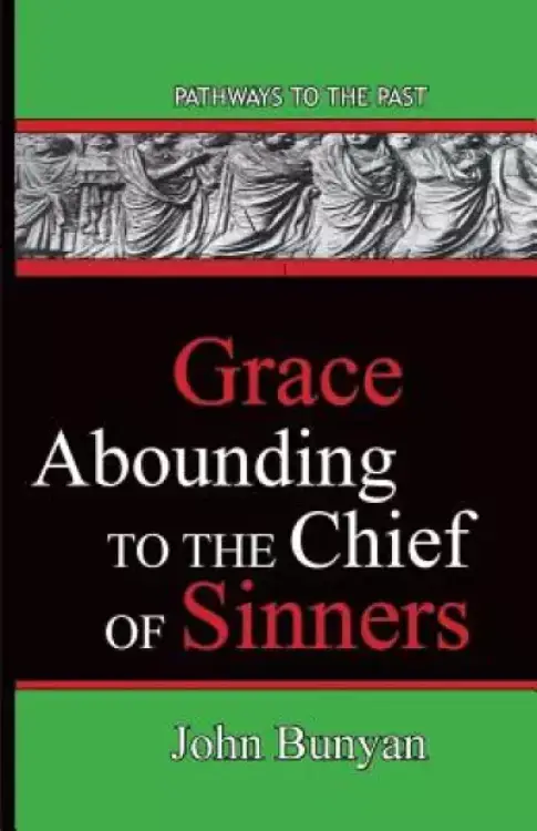 Grace Abounding To The Chief Of Sinners: Pathways To The Past